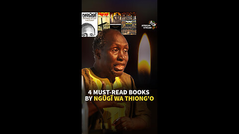 4 MUST-READ BOOKS BY NGŨGĨ WA THIONG'O