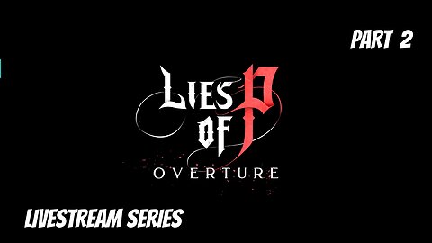 Lies Of P: Overture DLC Is Finally Here!!! - Livestream Fresh Playthrough Part 2