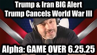 Alpha GAME OVER: Trump & Iran Alert 6.25.25 - Trump Cancels World War III, Brace For Next 24 Hours