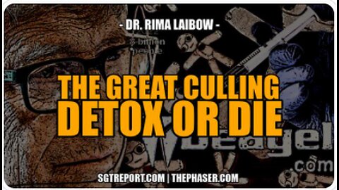 THE GREAT CULLING -- DR. RIMA LAIBOW - SGT Report