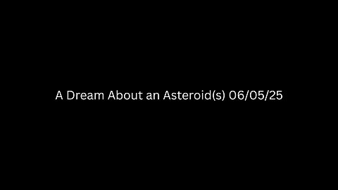 A Dream About an Asteroid(s) (06/05/25) ☄🌠