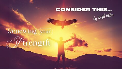 Consider this... “Renewing your Strength”