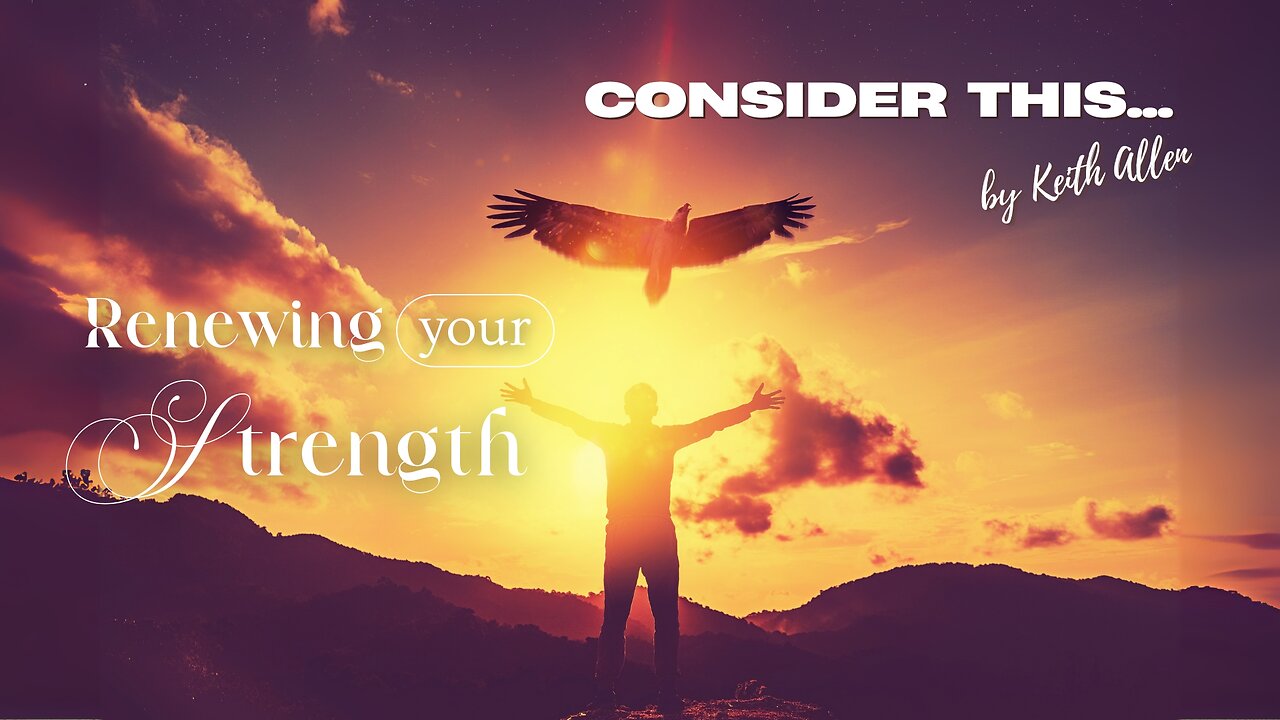 Consider this... “Renewing your Strength”