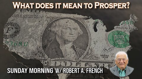 What does it Mean to Prosper | Sunday Morning w/Robert A. French