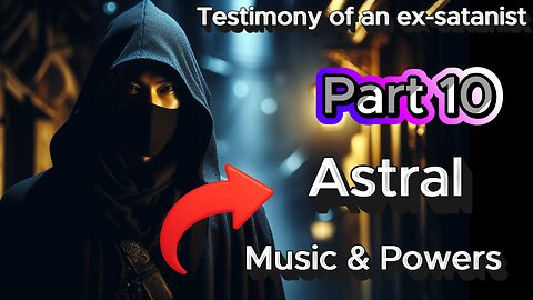 Part 10 - Satan’s Music, Astral Powers & Islamic Mysteries: How Deception Rules the World