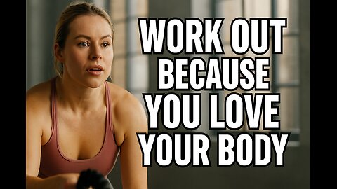 Work Out Because You Love Your Body ❤️