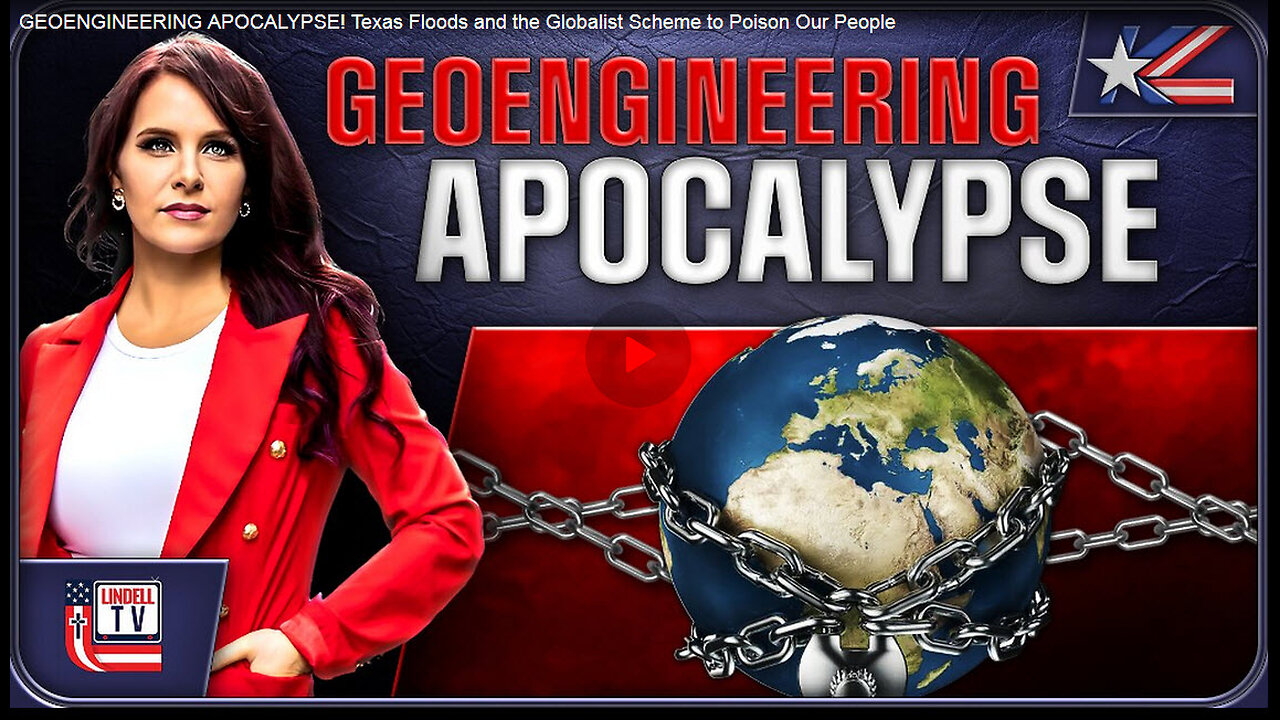 GEOENGINEERING APOCALYPSE! Texas Floods and the Globalist Scheme to Poison Our People