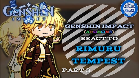 Genshin Impact (Archons) react to Rimuru Tempest「AU」「Part 3/?」