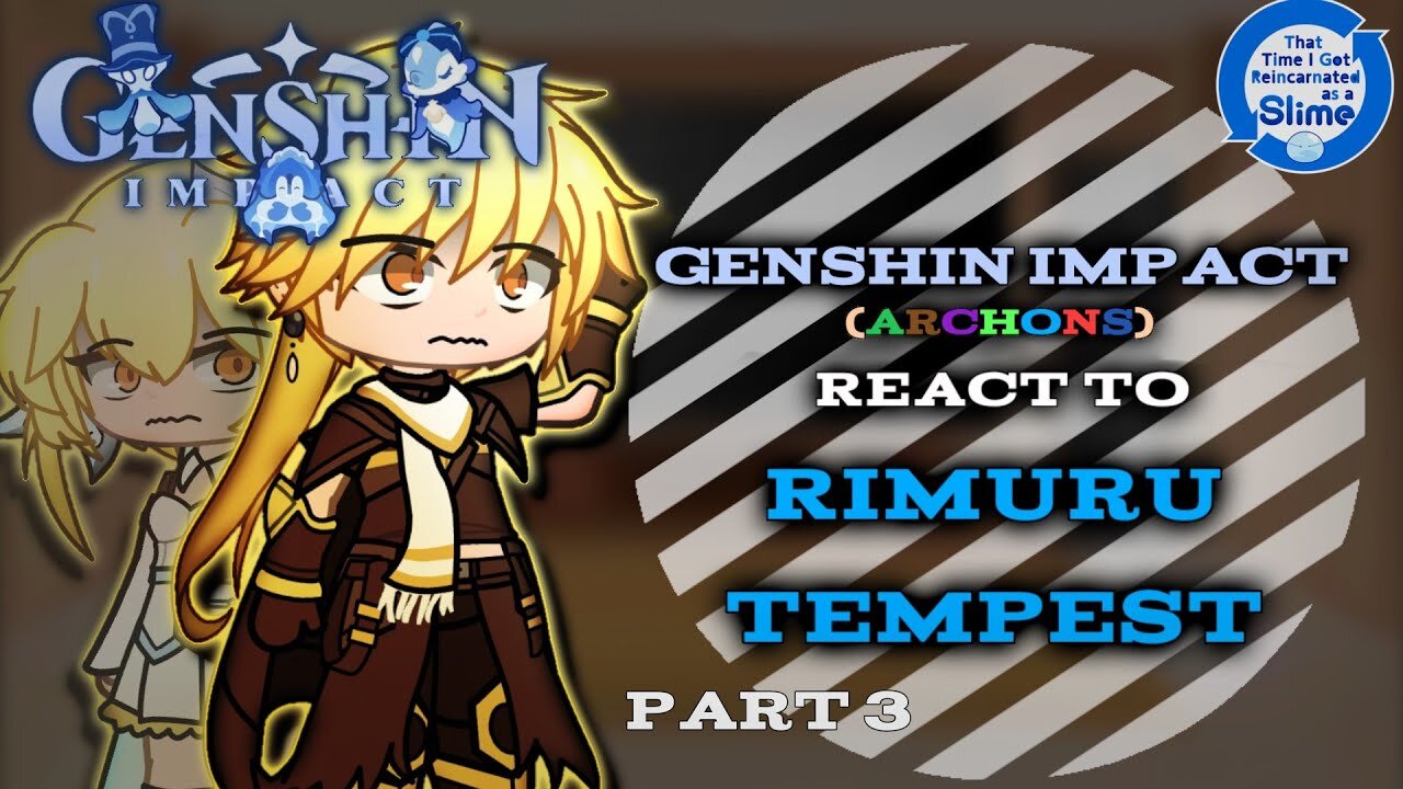 Genshin Impact (Archons) react to Rimuru Tempest「AU」「Part 3/?」