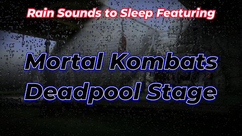 Rain Sounds For Sleeping Featuring - Mortal Kombats Deadpool Stage