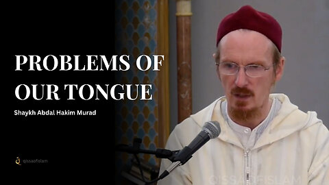 How tongue destroys our soul - Shaykh Abdal Hakim Murad