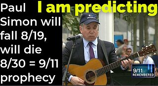 I am predicting: Paul Simon will die fall 8/19, will die 8/30 = 9/11 prophecy (full video)