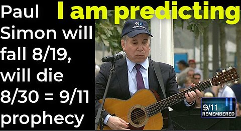 I am predicting: Paul Simon will die fall 8/19, will die 8/30 = 9/11 prophecy (full video)