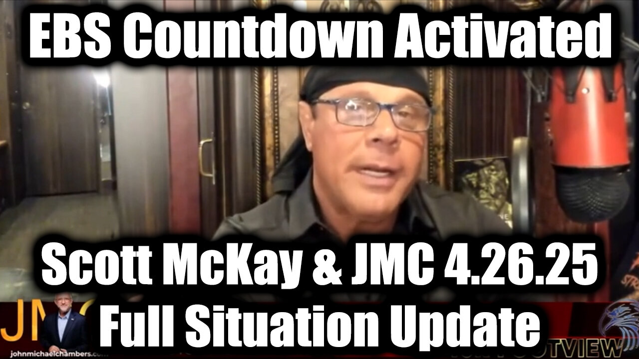 Scott McKay & JMC Full Situation Update 4.26.25 - EBS Countdown Activated, Mass Arrests