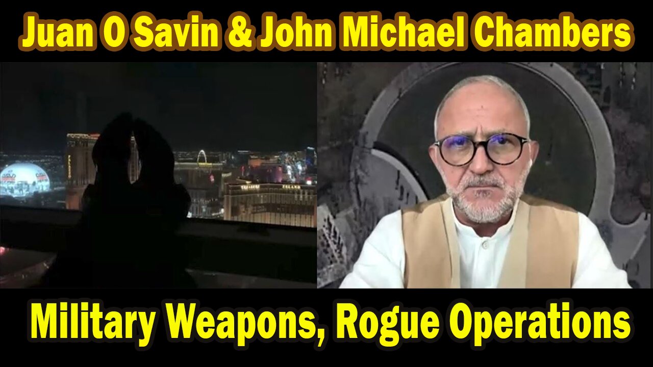 Juan O Savin & John Michael Chambers HUGE Intel 3/14/25: "Military Weapons, Rogue Operations"