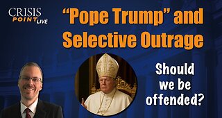 "Pope Trump" and Selective Outrage