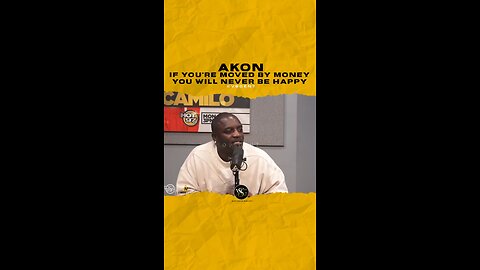 @akon If you’re moved by money you will never be happy