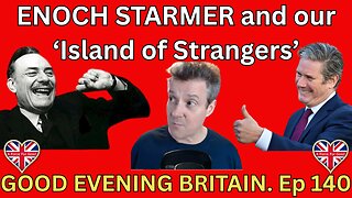 ENOCH STARMER and our "ISLAND OF STRANGERS" Ep 140. 14 May 2025