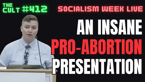 The Cult #412: An Insane PRO-ABORTION Presentation from the Socialism Conference