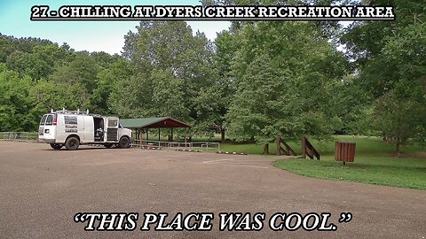 CHILLING AT DYERS CREEK RECREATION AREA