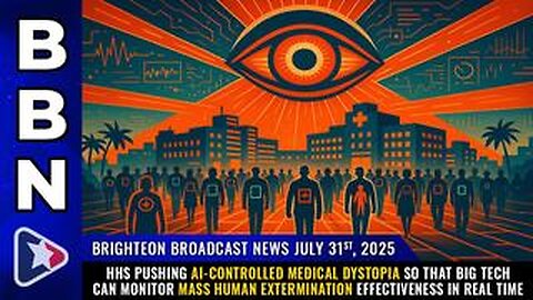 HHS pushing AI-controlled medical dystopia so that Big Tech can monitor... (BBN, July 31, 2025)