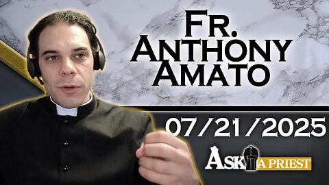 AAP with Fr. Anthony Amato - 7/21/25 - Is it A Sin To Eat An Apple A Day?