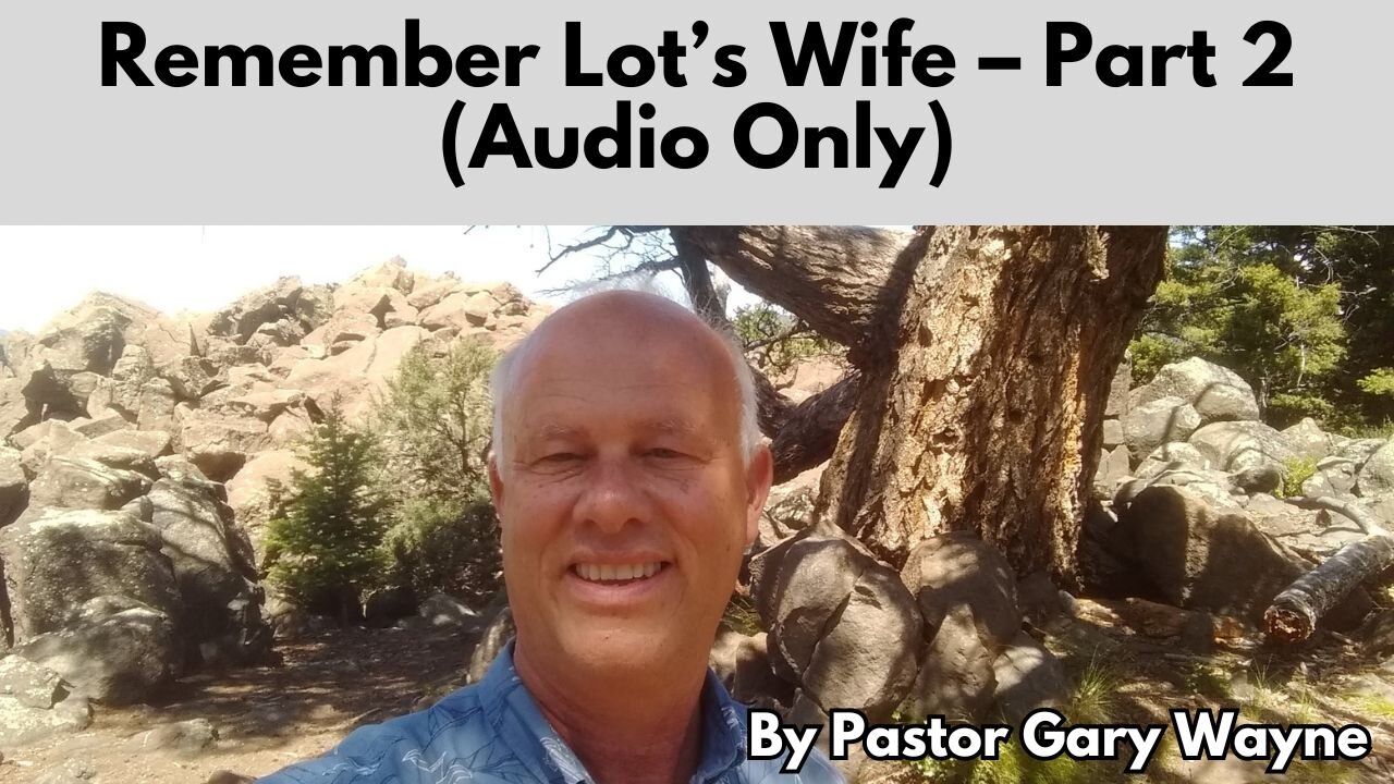 Remember Lot’s Wife – Part 2 - Audio Only