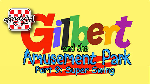Gilbert and the Amusement Park Part 9: Super Swing
