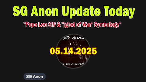 SG Anon Update Today 5/14/25: "Pope Leo XIV & "[g]od of War" Symbology"