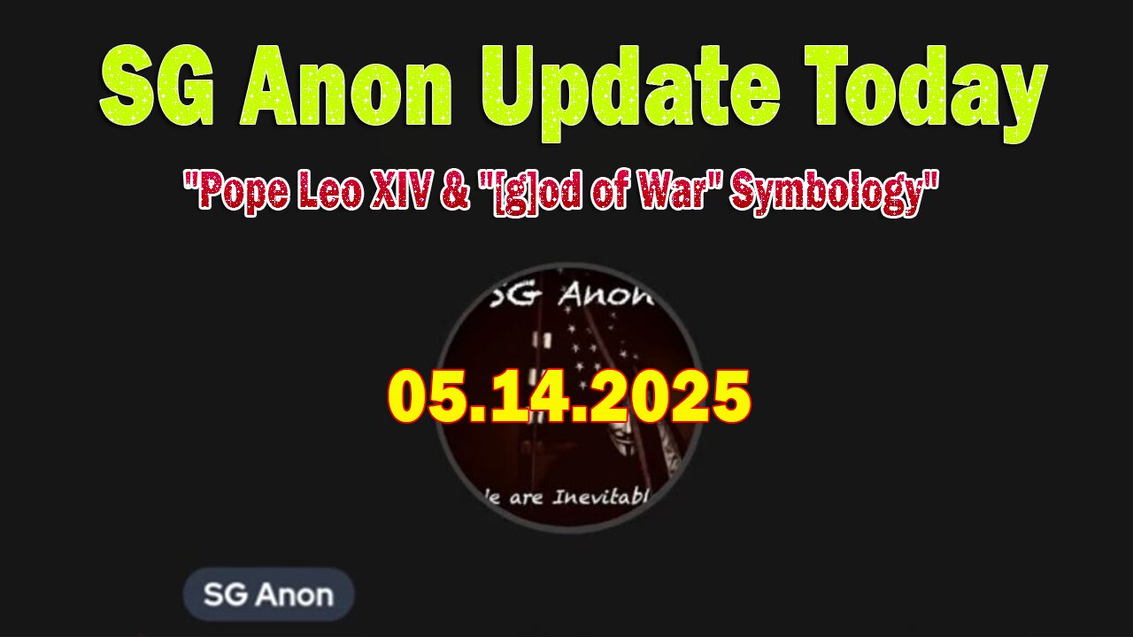 SG Anon Update Today 5/14/25: "Pope Leo XIV & "[g]od of War" Symbology"