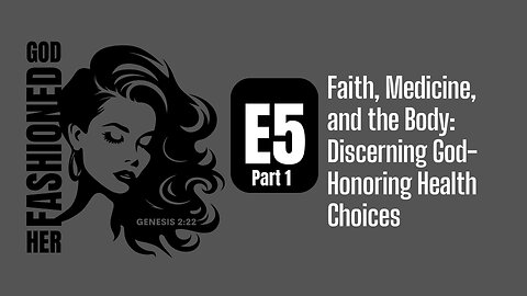 God Fashioned Her | Godly Wisdom for Choosing Doctors and Medical Paths Part 1