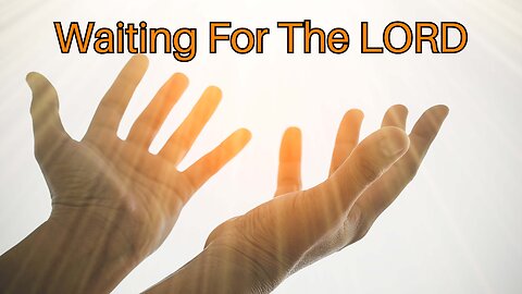 Waiting For The LORD