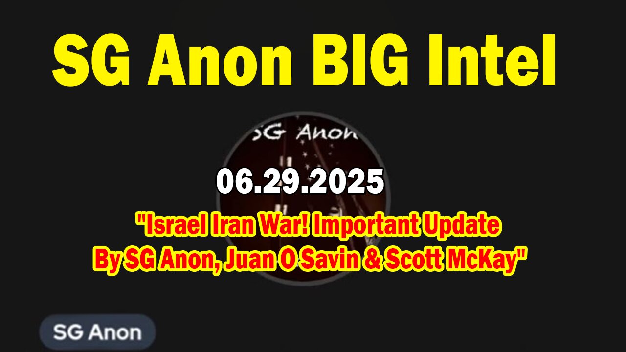 SG Anon BIG Intel June 29: "Israel Iran War! Important Update By SG Anon,Juan O Savin & Scott McKay"
