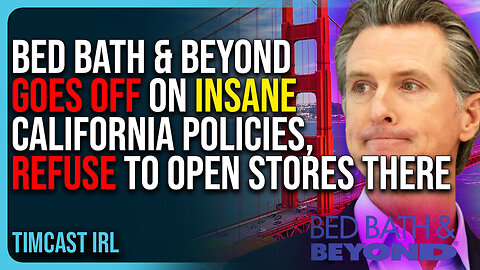 Bed Bath & Beyond Goes Off On Insane California Policies, Refuse To Open Stores There