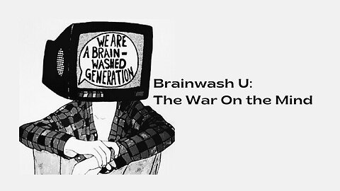 Brainwash U: The War On the Mind-Documentary