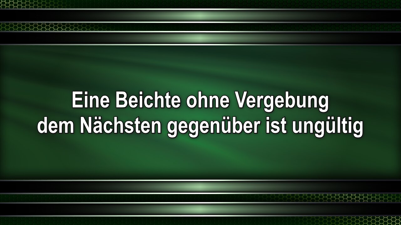 Eine Beichte ohne Vergebung dem Nächsten gegenüber ist ungültig