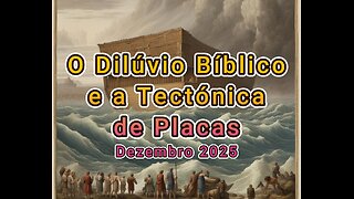 O Grande Dilúvio Bíblico e a Teoria Tectónica de Placas