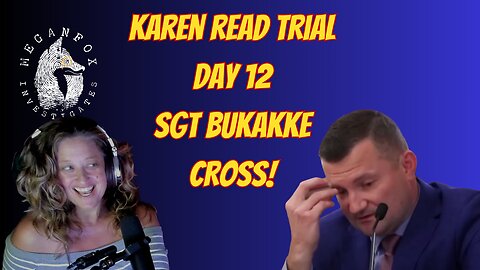 Karen Read Trial Day 12: SGT. BUKAKKE CROSS EXAMINED!!!