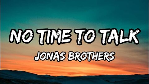 Jonas Brothers - No Time To Talk (Lyrics)