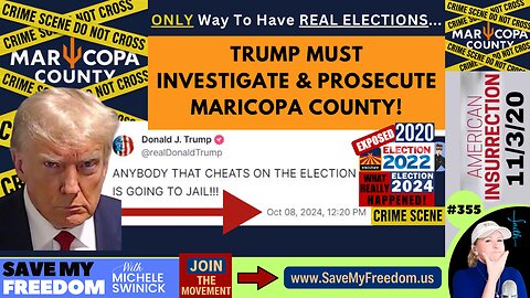 #355 President Trump MUST INVESTIGATE & PROSECUTE Maricopa County For MASSIVE Election Crimes In 2020, 2022 & 2024! Evidence Is OVERWHELMING & ALL Elections Are Illegitimate, Illegal & MUST BE SET ASIDE/NULL & VOID! TIME FOR ARRESTS!