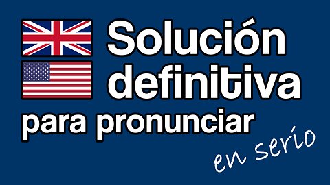POR FIN. Así es como puedes dominar (de verdad) la pronunciación del idioma inglés
