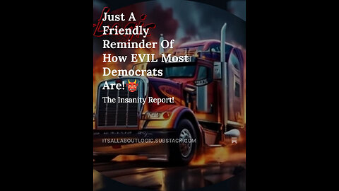 Just A Friendly Reminder Of How EVIL Most Democrats Are!👹