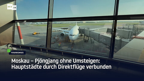 Moskau – Pjöngjang ohne Umsteigen: Hauptstädte durch Direktflüge verbunden
