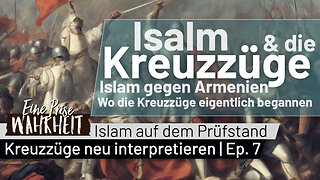 Islam gegen Armenien - Wo die Kreuzzüge begannen | Islam & die Kreuzzüge neu interpretiert (Ep. 7)