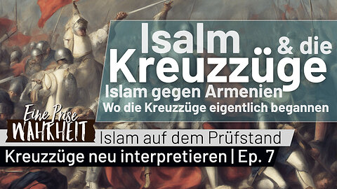 Islam gegen Armenien - Wo die Kreuzzüge begannen | Islam & die Kreuzzüge neu interpretiert (Ep. 7)