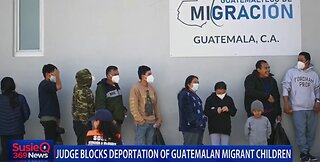 JUDGE BLOCKS DEPORTATION OF GUATEMALAN MIGRANT CHILDREN