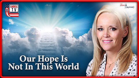 Our Hope is Not in This World