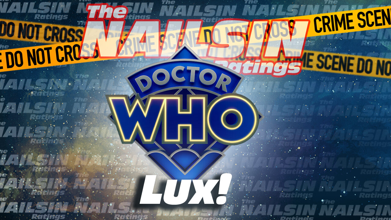 The Nailsin Ratings: Dr. Who Lux