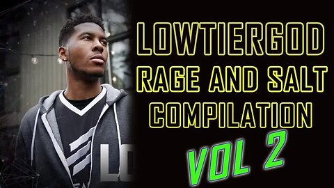 Low Tier God - Rage and Salt Compilation Vol. 2 [LowTierScrib Reupload]