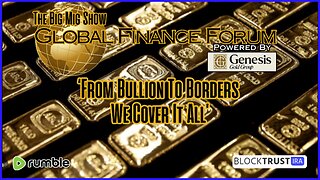 Global Finance Forum From Bullion To Borders We Cover It All